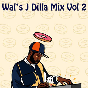 Wal's J Dilla Vol 2 Mix-FREE Download!